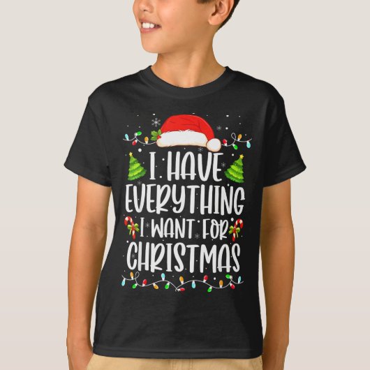 T-shirt I Have Everything I Want For Christmas Its Me I'm  (Devant)