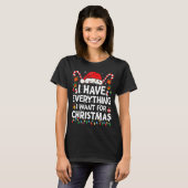 T-shirt I Have Everything I Want For Christmas Its Me I'm  (Devant entier)