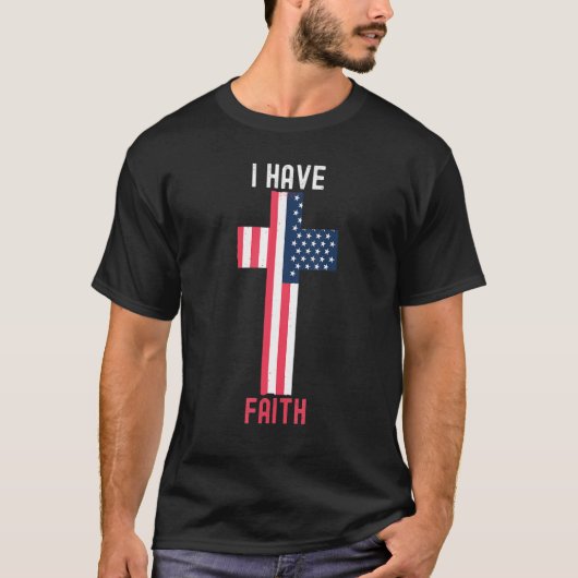 T-shirt I Have Faith American Flag USA Christian Religion (Devant)