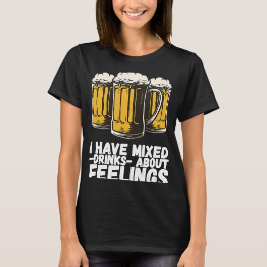 T-shirt I Have Mixed Drinks About Feelings 1 (Devant)