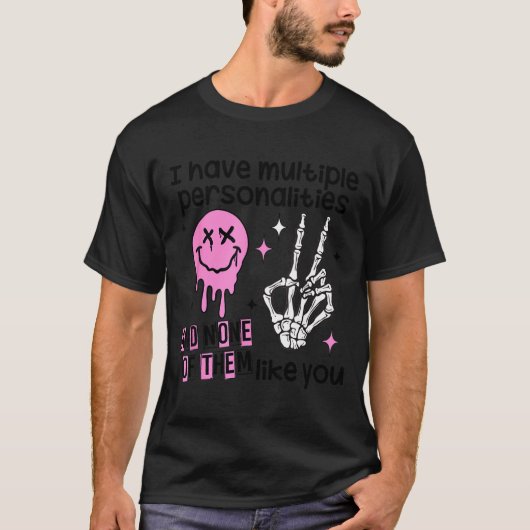 T-shirt I Have Multiple Ities And None Of Them Like You (Devant)