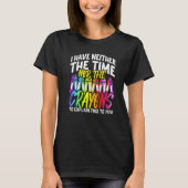 T-shirt I Have Neither The Time Nor The Crayons Sarcastic (Devant)