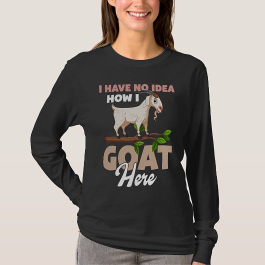 T-shirt I Have No Idea How I Goat Here (Devant)