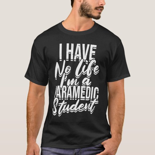 T-shirt I have no life I'm a paramedic student First Aid (Devant)