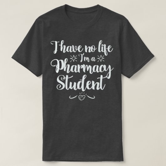 T-shirt I have no Life Ix27m a PharmD Student (Design devant)