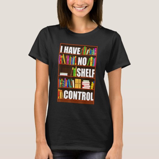 T-shirt I Have No Shelf Control Book Reading Bookworm (Devant)