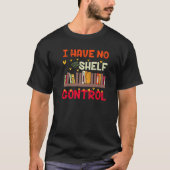T-shirt I Have No Shelf Control For Book Readers (Devant)