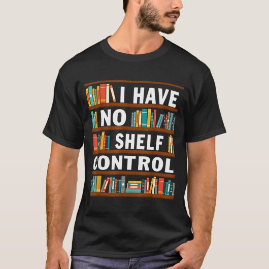 T-shirt I Have No Shelf Control Funny Library Reading Love (Devant)