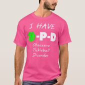 T-shirt I Have O-P-D Obsessive Pickleball Disorder (Devant)