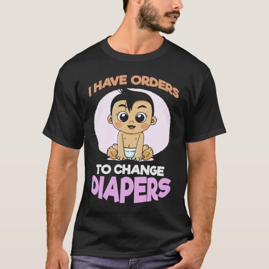 T-shirt I Have Orders To Change Diapers  New Parenting Dad (Devant)