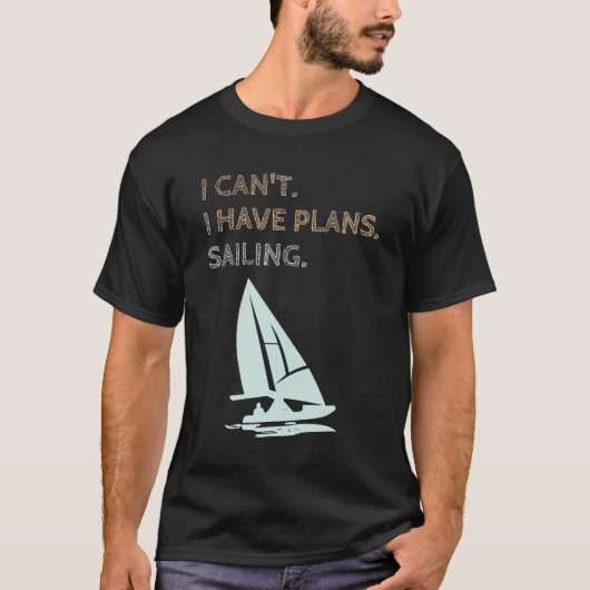 T-shirt I Have Plans Sailing Boating Yachts Racing Skipper (Devant)