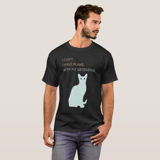T-shirt I Have Plans With My Abyssinian Cat (Devant entier)