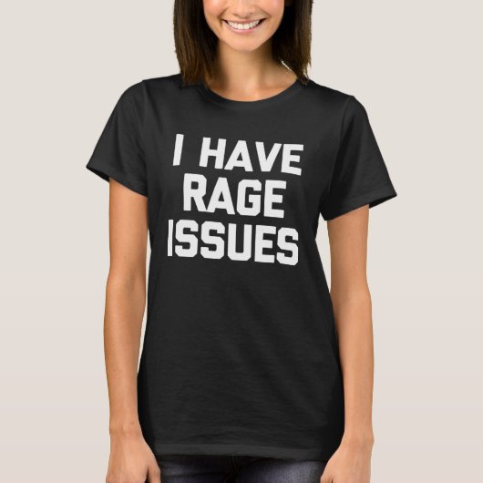T-shirt I Have Rage Issues Saying Sarcastic Cute Cool (Devant)
