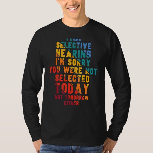 T-shirt I Have Selective Hearing I m Sorry You Were Not Se (Devant)