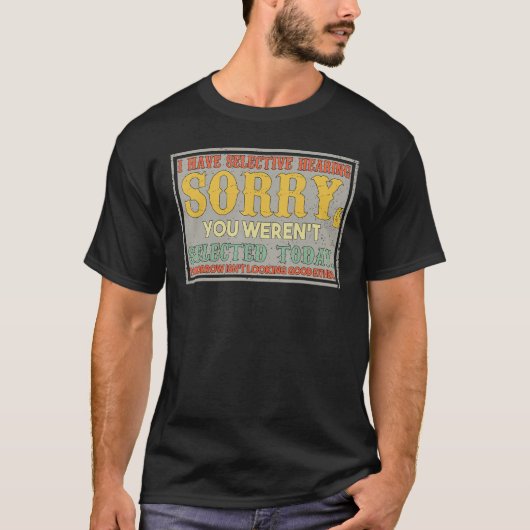 T-shirt I Have Selective Hearing You Weren t Selected Retr (Devant)