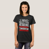 T-shirt I Have Selective Hearing You Weren't Selected Toda (Devant entier)