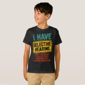 T-shirt I Have Selective Hearing You Werent Selected Today (Devant entier)