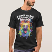 T-shirt I Have Sharp Hearing for Chip Bags  German Shepher (Devant)