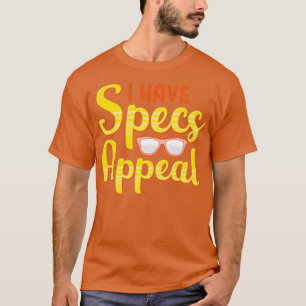 T-shirt I have Specs Appeal Optometry Humor Gifts 2