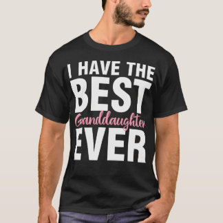 T-shirt I Have The Best Granddaughter Ever Funny Grandpare