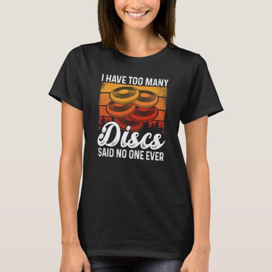 T-shirt I Have Too Many Discs Said No One Ever Ultimate Fr (Devant)
