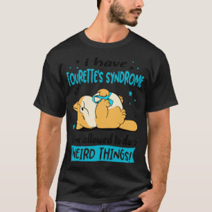 T-shirt I Have Tourettes Syndrome i am allowed to do Weird