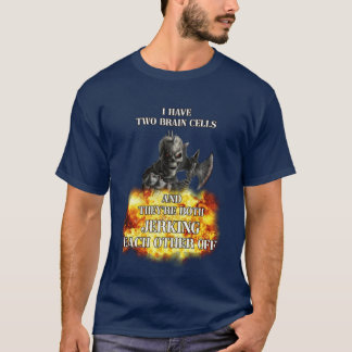 T-shirt i have two brain cells and theyre both jerking eac