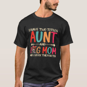 T-shirt I Have Two Titles Aunt And Pitbull Dog Maman Funny