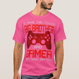 T-shirt I Have Two Titles Big Brother Matching Video Game 