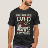T-shirt I Have Two Titles Dad And Bagpiper Bagpipe Player  (Devant)
