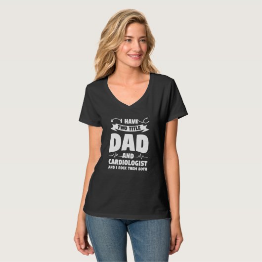 T-shirt I Have Two Titles Dad And Cardiologist And I Rock  (Devant entier)