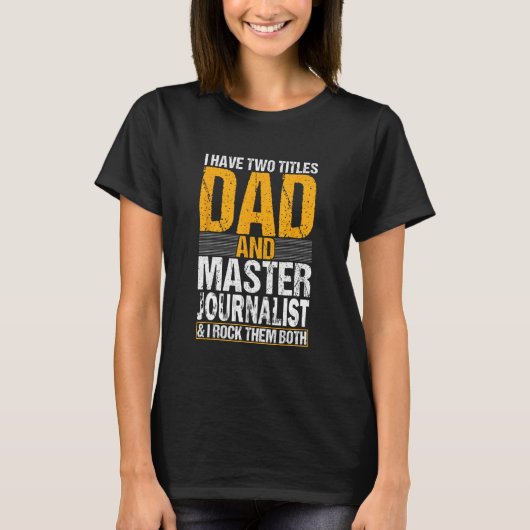 T-shirt I Have Two Titles Dad and Journalist  Journalist (Devant)