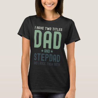 T-shirt I Have Two Titles Dad and Stepdad  Cute Fathers Da