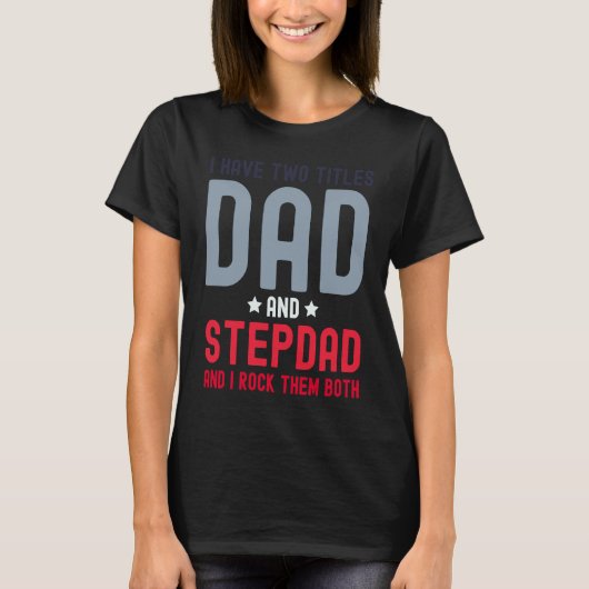 T-shirt I Have Two Titles Dad and Stepdad  Cute Fathers Da (Devant)