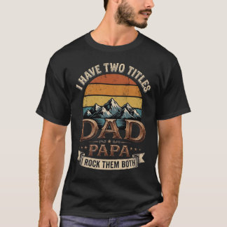 T-shirt I Have Two Titles Dad Papa Retro Father's day  