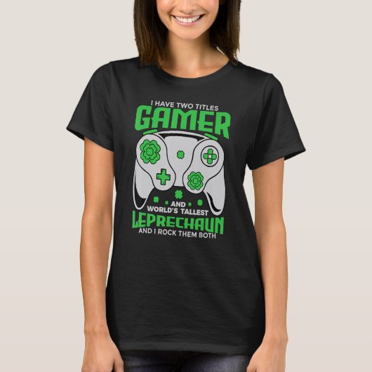 T-shirt I Have Two Titles Gamer And World's Tallest Leprec (Devant)