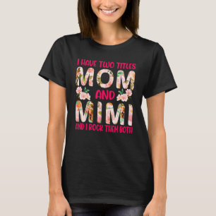 T-shirt I Have Two Titles Maman et Mimi And I Rock Them Bo