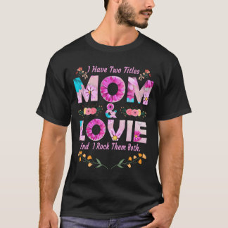 T-shirt I Have Two Titles Mom And Lovie Flowers Mother'S D