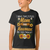 T-shirt I Have Two Titles Mom And Mawmaw Mothers Day (Devant)