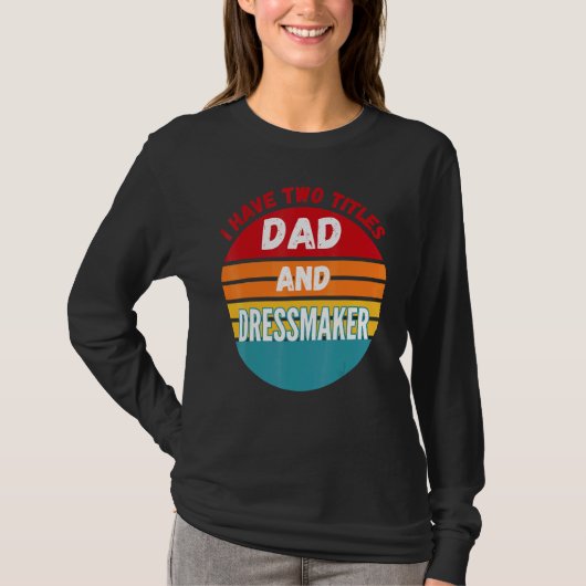 T-shirt I Have Two Titles Papa and Dressmaker (Devant)