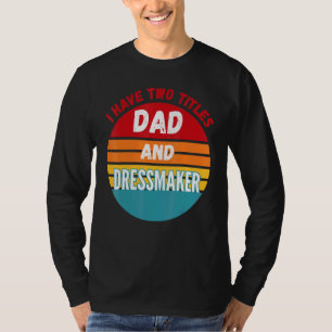 T-shirt I Have Two Titles Papa and Dressmaker