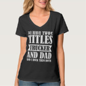 T-shirt I have two titles Trucker and Dad Trucker (Devant)