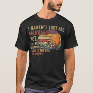 T-shirt I Haven'T Lost All My Marbles Funny Mental Health