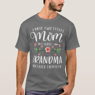 T-shirt I Havewoitles Mom and Grandma I Rockhem Both Flora