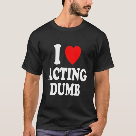 T-shirt I He Love Acting Dumb Class Clown Prankster (Devant)