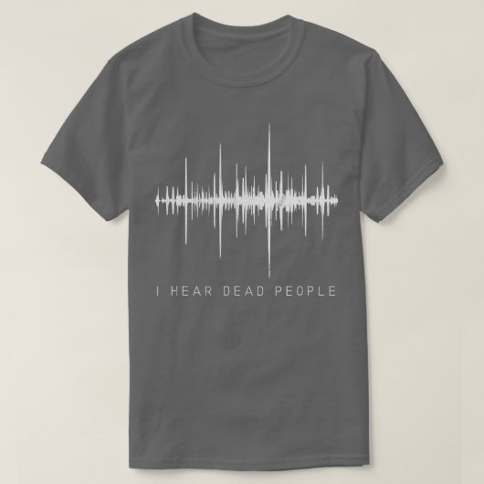 T-shirt I Hear Dead PeopleGhost Hunter EVP (Design devant)