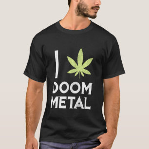 T-shirt I Heart Doom Metal Stoner Pot Leaf Metalhead Weed