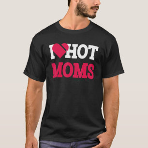 T-shirt I Heart Hot Moms Mama Life Love Maman