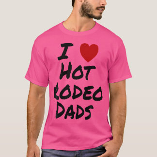 T-shirt I Heart (Love) Hot Rodeo Dads Cowboy Barrel Racing
