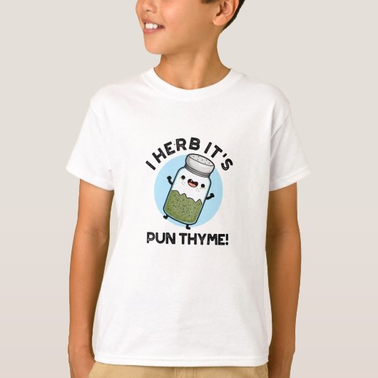 T-shirt I Herb It's Pun Thyme Funny Food Herb Pun (Devant)